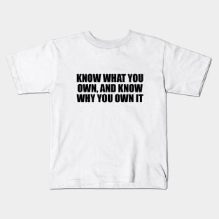 Know what you own, and know why you own it Kids T-Shirt